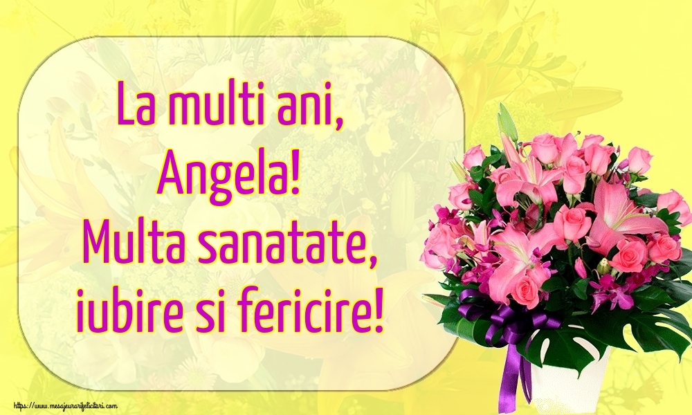 La Multi Ani Angela Multa Sanatate Iubire Si Fericire Felicitari De La Multi Ani Cu Numele Angela Felicitaricunume Com