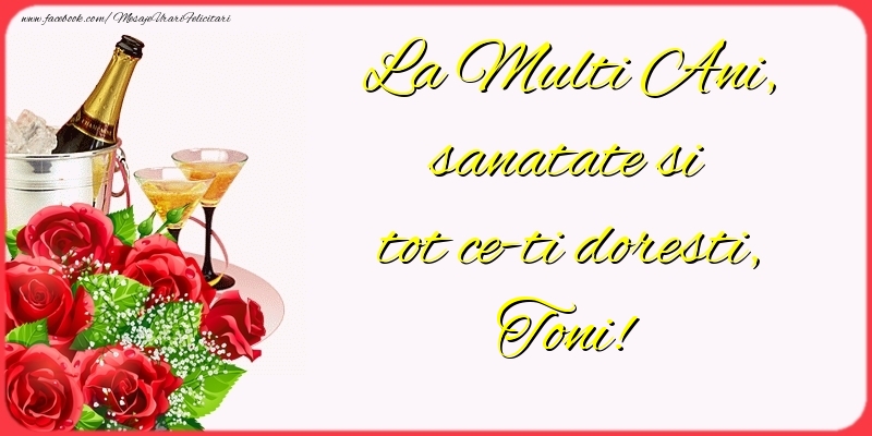 La Multi Ani Sanatate Si Tot Ce Ti Doresti Toni Felicitari De La Multi Ani Cu Numele Toni Felicitaricunume Com