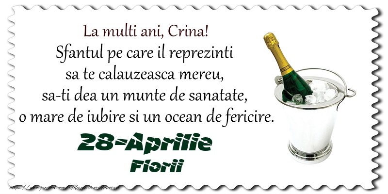 La multi ani, Crina! Sfantul pe care il reprezinti  sa te calauzeasca mereu,  sa-ti dea un munte de sanatate,  o mare de iubire si un ocean de fericire. 28-Aprilie - Florii | Felicitare cu șampanie în frapiera | Felicitari de Ziua Numelui