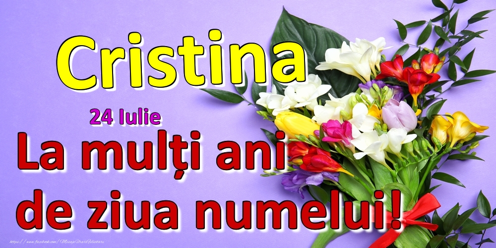 24 Iulie -  -  La mulți ani de ziua numelui Cristina! | Felicitare cu buchet de flori frumos pentru femei | Felicitari de Ziua Numelui