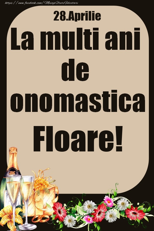 28.Aprilie - La multi ani de onomastica Floare! | Felicitare cu flori si sampanie cu pahare | Felicitari de Ziua Numelui