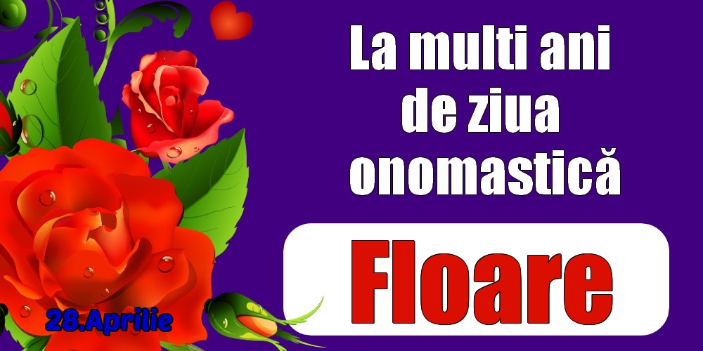 28.Aprilie - La mulți ani de ziua onomastică Floare! | Felicitare cu trandafiri roșii pentru femei | Felicitari de Ziua Numelui