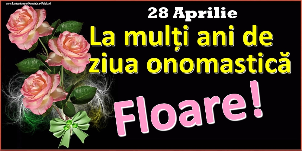 La mulți ani de ziua onomastică Floare! - 28 Aprilie | Felicitare cu trandafiri roz pe fundal negru și text cu galben | Felicitari de Ziua Numelui