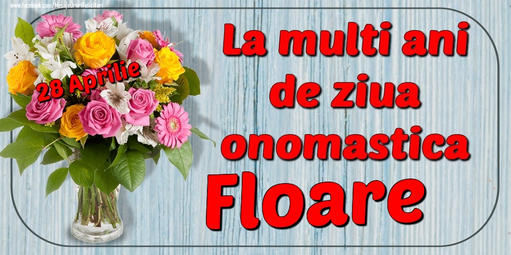 28 Aprilie - La mulți ani de ziua onomastică Floare | Felicitare cu buchet de flori roz, albe și galbene în vază | Felicitari de Ziua Numelui