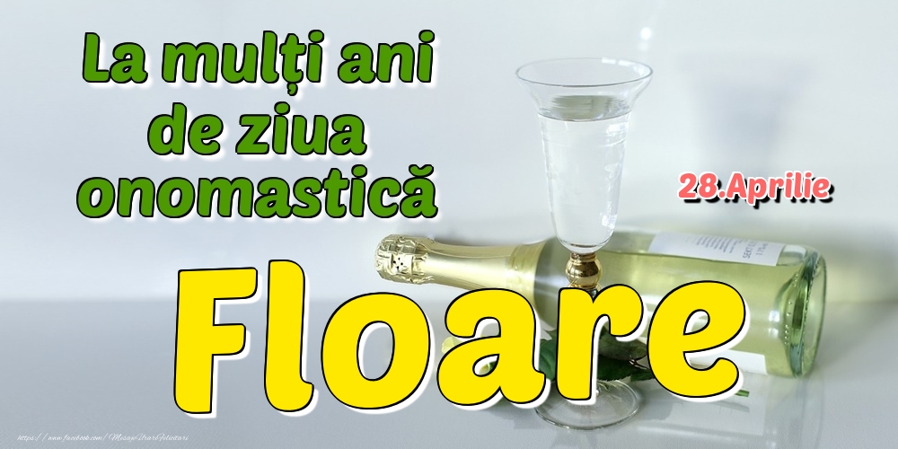 28.Aprilie - La mulți ani de ziua onomastică Floare | Felicitare cu șampanie și flori pentru doamne sau domni | Felicitari de Ziua Numelui