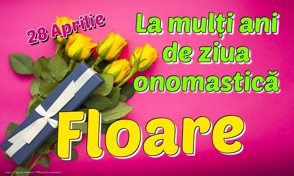 28 Aprilie - La mulți ani de ziua onomastică Floare | Felicitare cu trandafiri galbeni și cadou pentru femei | Felicitari de Ziua Numelui