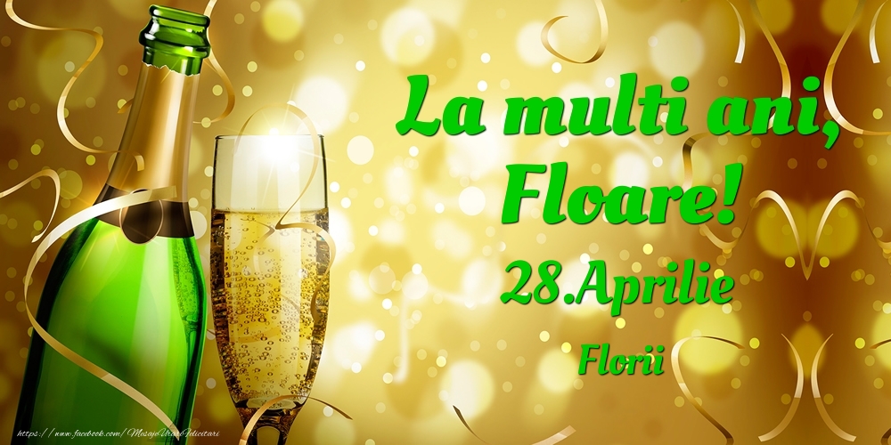 La multi ani, Floare! 28.Aprilie - Florii | Felicitare cu șampanie pentru sărbătoriți | Felicitari de Ziua Numelui