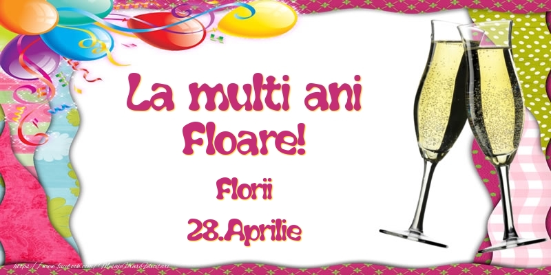 La multi ani, Floare! Florii - 28.Aprilie | Felicitare cu baloane colorate și pahare de șampanie | Felicitari de Ziua Numelui