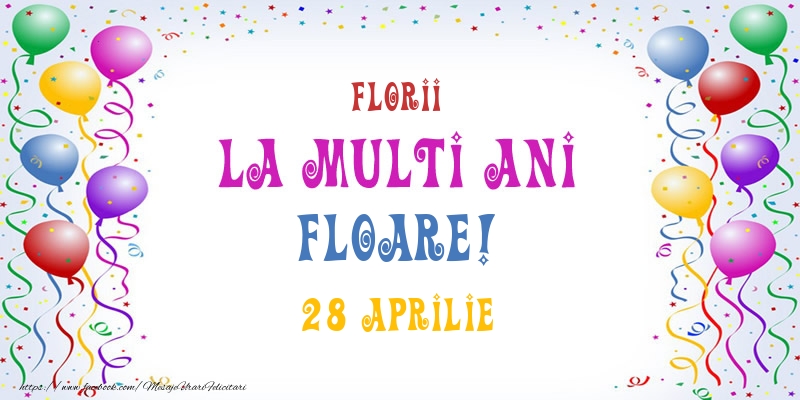 La multi ani Floare! 28 Aprilie | Felicitare cu baloane multicolore | Felicitari de Ziua Numelui