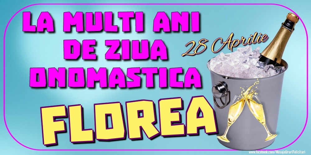 28 Aprilie - La mulți ani de ziua onomastică Florea | Felicitare cu șampanie la gheață pentru sărbătoriți | Felicitari de Ziua Numelui