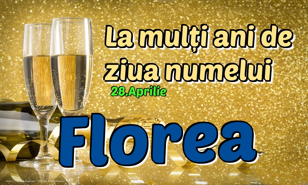 28.Aprilie - La mulți ani de ziua numelui Florea! | Felicitare cu șampanie pentru bărbați | Felicitari de Ziua Numelui