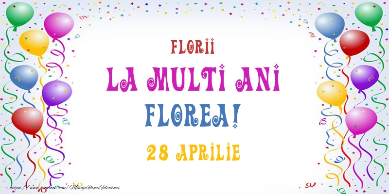 La multi ani Florea! 28 Aprilie | Felicitare cu baloane multicolore | Felicitari de Ziua Numelui