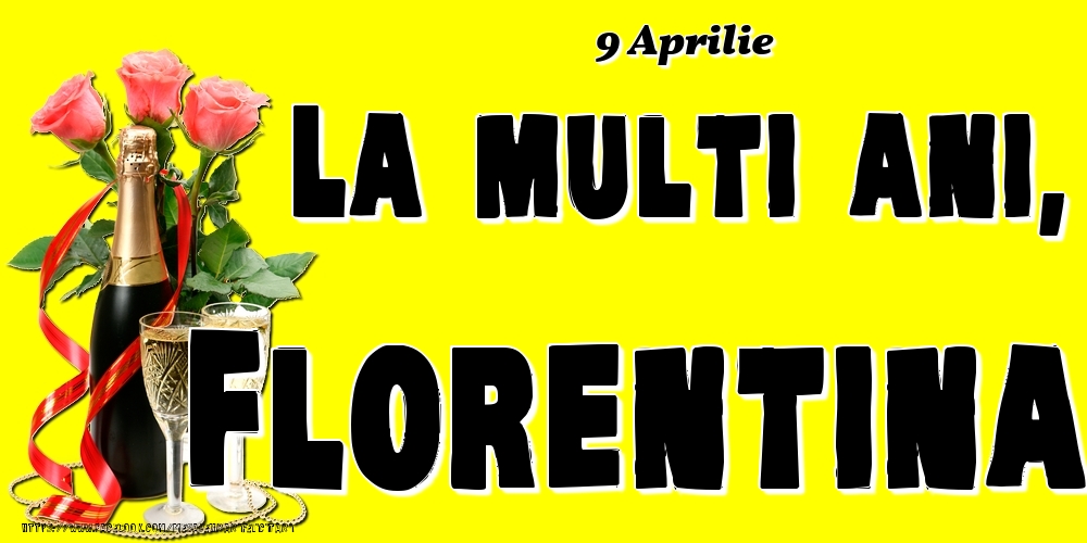 9 Aprilie -La  mulți ani Florentina! | Felicitare cu șampanie și 3 trandafiri pe fundal galben | Felicitari de Ziua Numelui