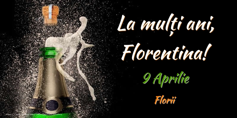 La multi ani, Florentina! 9 Aprilie Florii | Felicitare cu sampanie pe fundal negru pentru bărbați sau femei | Felicitari de Ziua Numelui
