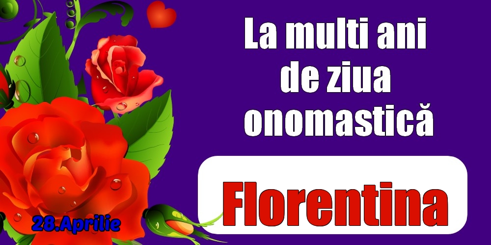 28.Aprilie - La mulți ani de ziua onomastică Florentina! | Felicitare cu trandafiri roșii pentru femei | Felicitari de Ziua Numelui