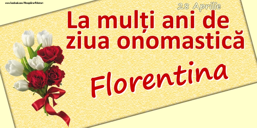 28 Aprilie: La mulți ani de ziua onomastică Florentina | Felicitare cu lalele albe și trandafiri roșii pentru femei | Felicitari de Ziua Numelui