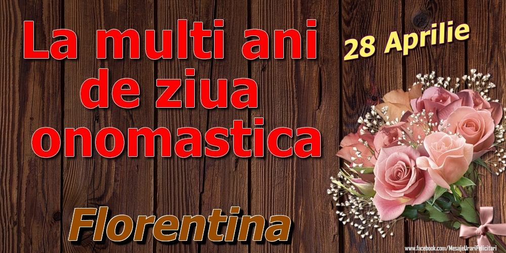 28 Aprilie - La mulți ani de ziua onomastică Florentina | Felicitare cu trandafiri pe fundal vintage de lemn | Felicitari de Ziua Numelui