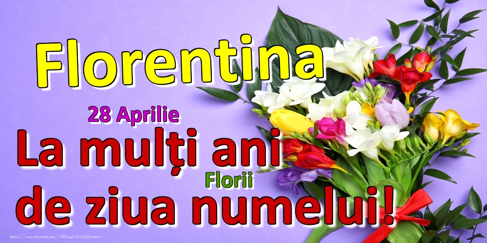 28 Aprilie - Florii -  La mulți ani de ziua numelui Florentina! | Felicitare cu buchet de flori frumos pentru femei | Felicitari de Ziua Numelui