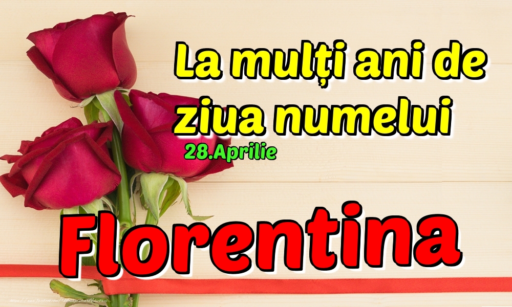 28.Aprilie - La mulți ani de ziua numelui Florentina! | Felicitare cu 3 trandafiri roșii pentru o amică | Felicitari de Ziua Numelui