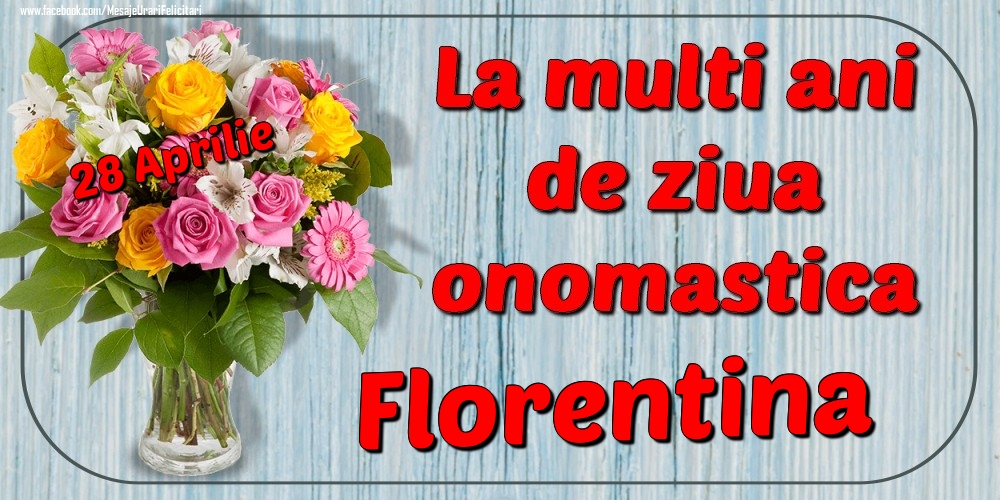 28 Aprilie - La mulți ani de ziua onomastică Florentina | Felicitare cu buchet de flori roz, albe și galbene în vază | Felicitari de Ziua Numelui