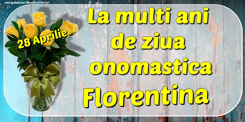 28 Aprilie - La mulți ani de ziua onomastică Florentina | Felicitare cu buchet de trandafiri galbeni în vază | Felicitari de Ziua Numelui