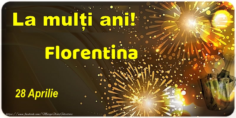 La multi ani! Florentina - 28 Aprilie | Felicitare cu șampanie și artificii | Felicitari de Ziua Numelui