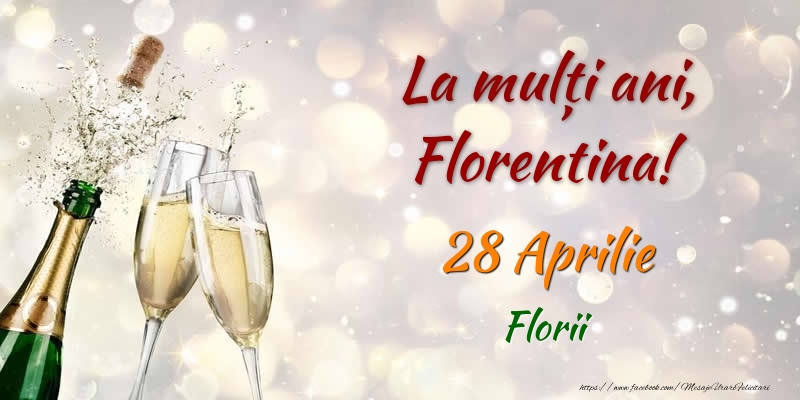 La multi ani, Florentina! 28 Aprilie Florii | Felicitare cu șampanie care se deschide și 2 pahare | Felicitari de Ziua Numelui