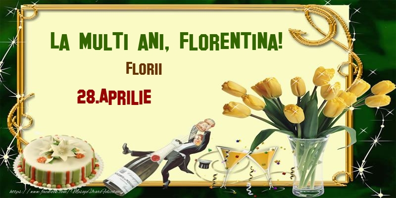 La multi ani, Florentina! Florii - 28.Aprilie | Felicitare cu lalele galbene, șampanie și tort | Felicitari de Ziua Numelui