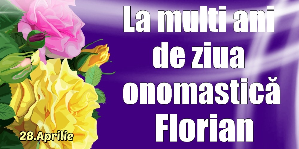 28.Aprilie - La mulți ani de ziua onomastică Florian! | Felicitare cu trandafiri galben și roz | Felicitari de Ziua Numelui