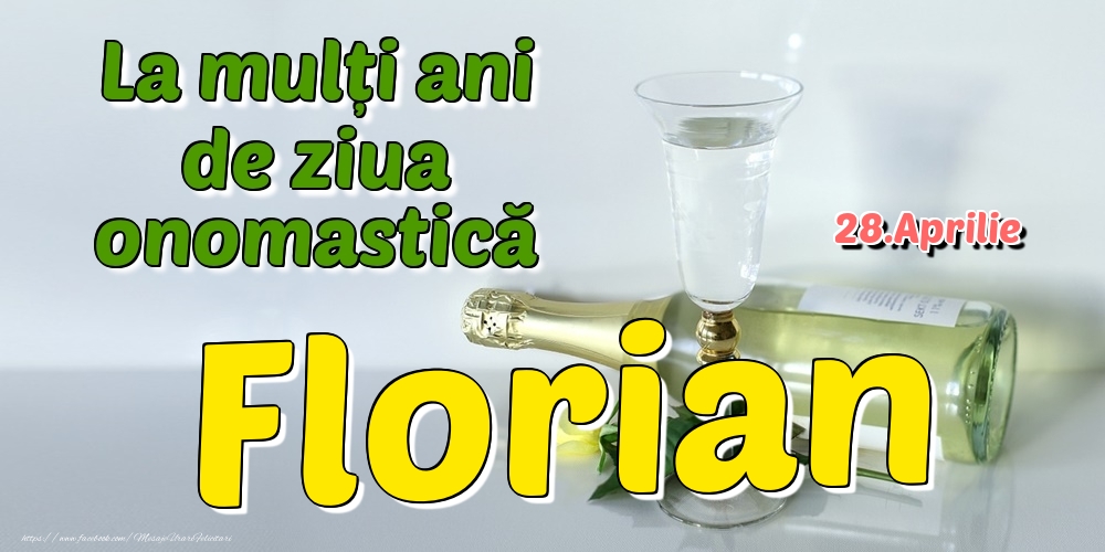 28.Aprilie - La mulți ani de ziua onomastică Florian | Felicitare cu șampanie și flori pentru doamne sau domni | Felicitari de Ziua Numelui