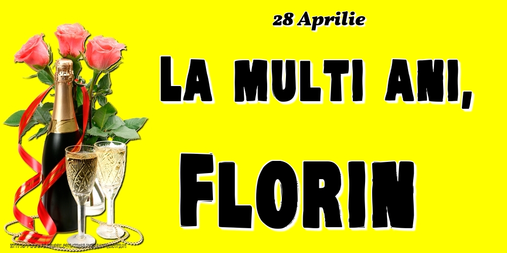 28 Aprilie -La  mulți ani Florin! | Felicitare cu șampanie și 3 trandafiri pe fundal galben | Felicitari de Ziua Numelui