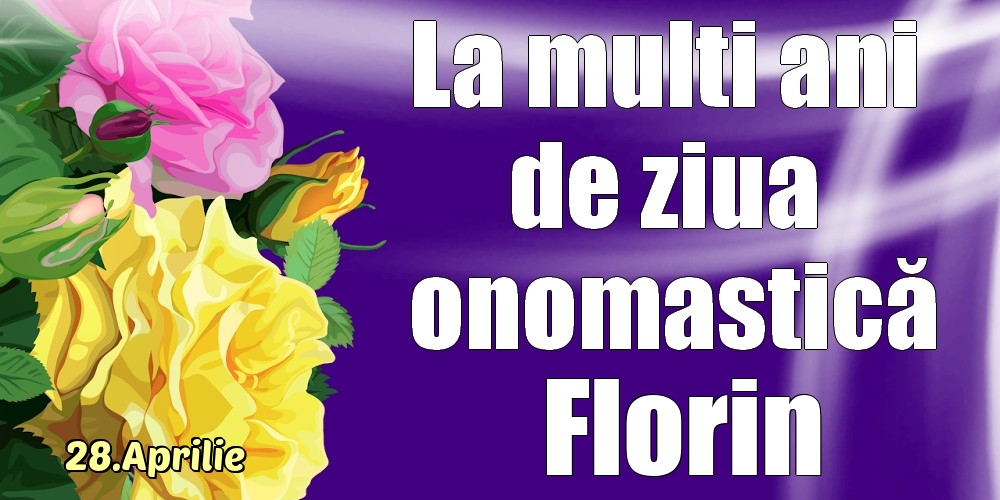 28.Aprilie - La mulți ani de ziua onomastică Florin! | Felicitare cu trandafiri galben și roz | Felicitari de Ziua Numelui