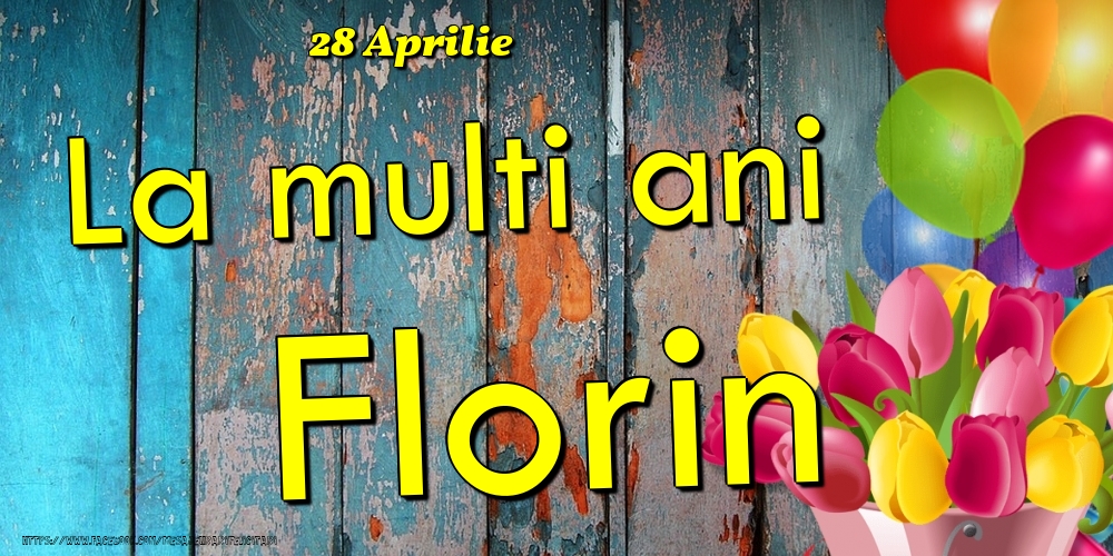 28 Aprilie -La  mulți ani Florin! | Felicitare cu baloane și lalele colorate pe fundal de lemn vintage | Felicitari de Ziua Numelui