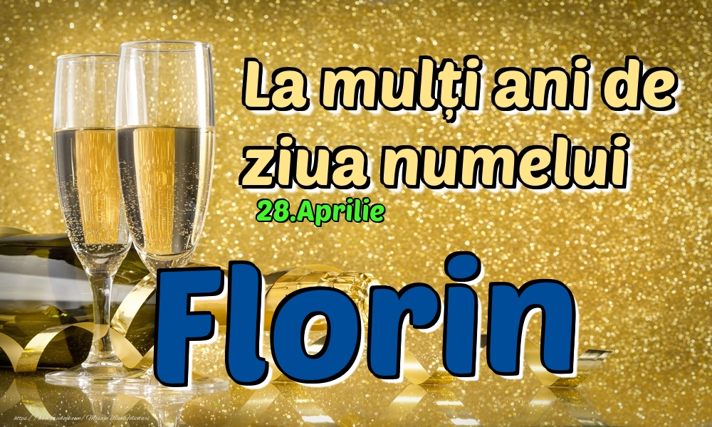 28.Aprilie - La mulți ani de ziua numelui Florin! | Felicitare cu șampanie pentru bărbați | Felicitari de Ziua Numelui