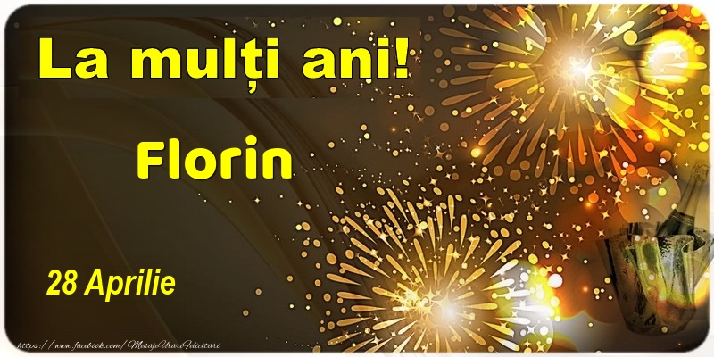 La multi ani! Florin - 28 Aprilie | Felicitare cu șampanie și artificii | Felicitari de Ziua Numelui