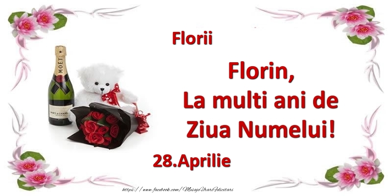 Florin, la multi ani de ziua numelui! 28.Aprilie Florii | Felicitare cu buchet de flori, șampanie și ursuleț pentru femei | Felicitari de Ziua Numelui