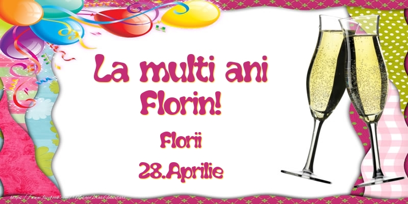 La multi ani, Florin! Florii - 28.Aprilie | Felicitare cu baloane colorate și pahare de șampanie | Felicitari de Ziua Numelui