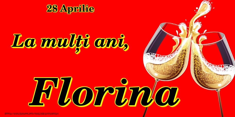 28 Aprilie -La  mulți ani Florina! | Felicitare cu pahare de șampanie pe fundal roșu | Felicitari de Ziua Numelui