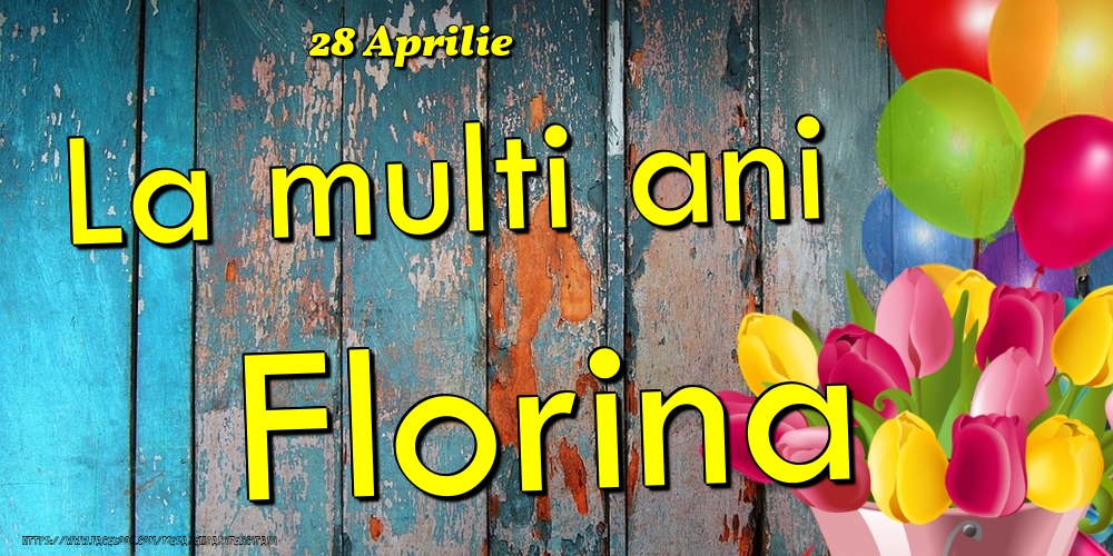 28 Aprilie -La  mulți ani Florina! | Felicitare cu baloane și lalele colorate pe fundal de lemn vintage | Felicitari de Ziua Numelui