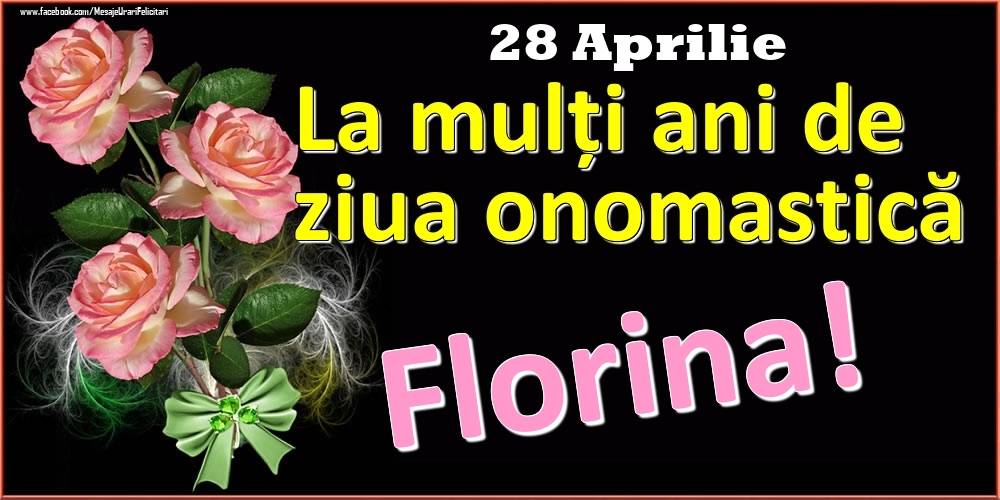 La mulți ani de ziua onomastică Florina! - 28 Aprilie | Felicitare cu trandafiri roz pe fundal negru și text cu galben | Felicitari de Ziua Numelui