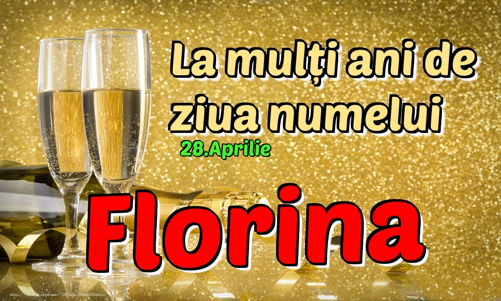 28.Aprilie - La mulți ani de ziua numelui Florina! | Felicitare cu șampanie pentru femei | Felicitari de Ziua Numelui