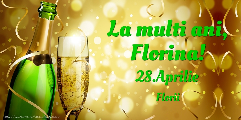 La multi ani, Florina! 28.Aprilie - Florii | Felicitare cu șampanie pentru sărbătoriți | Felicitari de Ziua Numelui