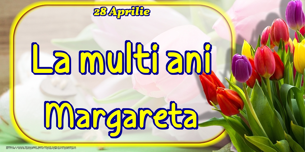 28 Aprilie -La  mulți ani Margareta! | Felicitare cu lalele colorate | Felicitari de Ziua Numelui