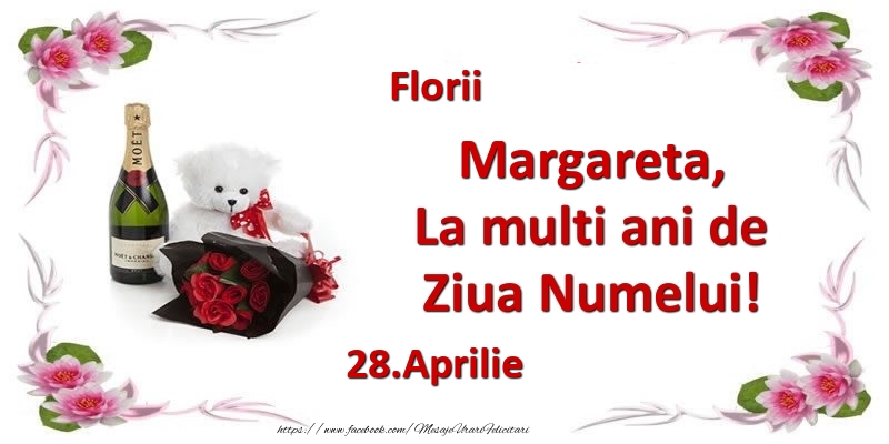 Margareta, la multi ani de ziua numelui! 28.Aprilie Florii | Felicitare cu buchet de flori, șampanie și ursuleț pentru femei | Felicitari de Ziua Numelui