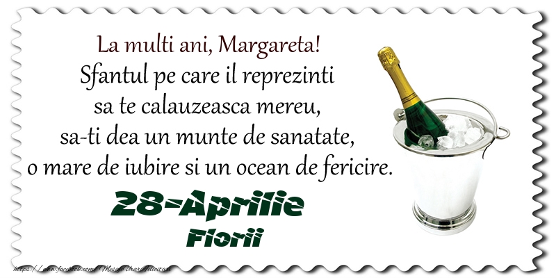 La multi ani, Margareta! Sfantul pe care il reprezinti  sa te calauzeasca mereu,  sa-ti dea un munte de sanatate,  o mare de iubire si un ocean de fericire. 28-Aprilie - Florii | Felicitare cu șampanie în frapiera | Felicitari de Ziua Numelui