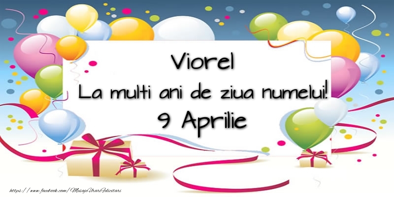 Viorel, La multi ani de ziua numelui! 9 Aprilie | Felicitare cu baloane colorate și cadouri | Felicitari de Ziua Numelui