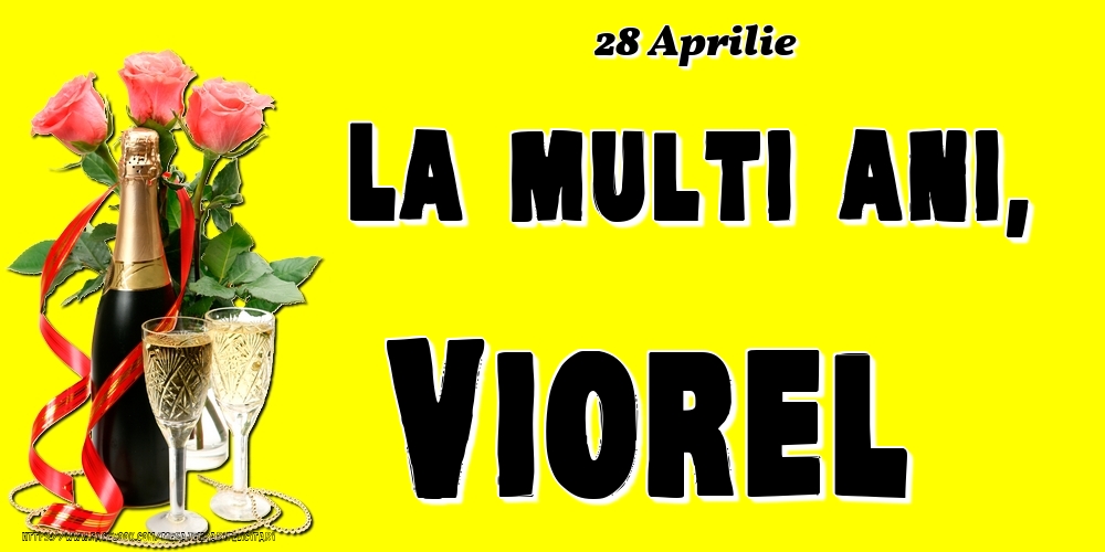 28 Aprilie -La  mulți ani Viorel! | Felicitare cu șampanie și 3 trandafiri pe fundal galben | Felicitari de Ziua Numelui