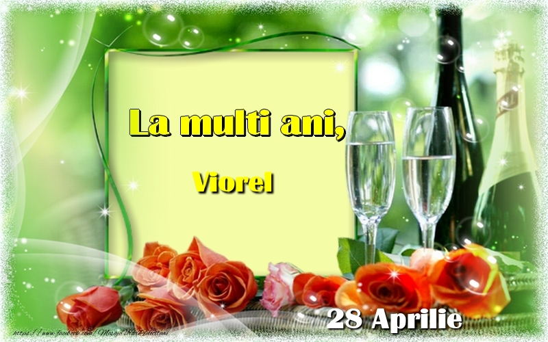 La multi ani, Viorel! 28 Aprilie | Felicitare cu aranjament cu sampanie și trandafiri roșii pe fundal verde | Felicitari de Ziua Numelui