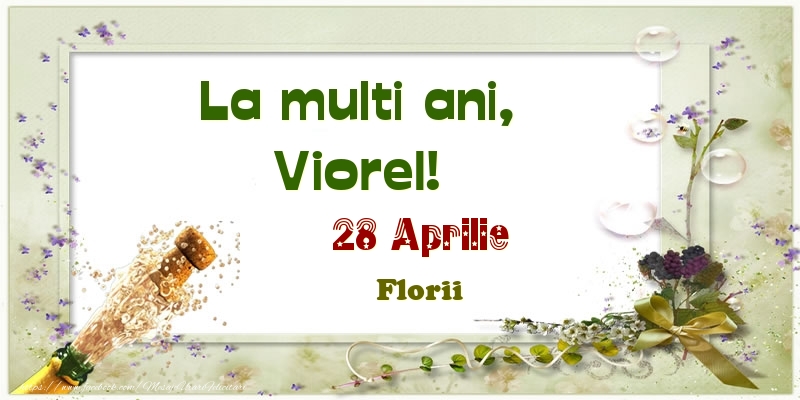 La multi ani, Viorel! 28 Aprilie Florii | Felicitare cu aranjament cu sampanie și flori | Felicitari de Ziua Numelui