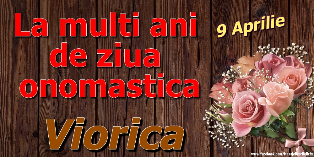 9 Aprilie - La mulți ani de ziua onomastică Viorica | Felicitare cu trandafiri pe fundal vintage de lemn | Felicitari de Ziua Numelui